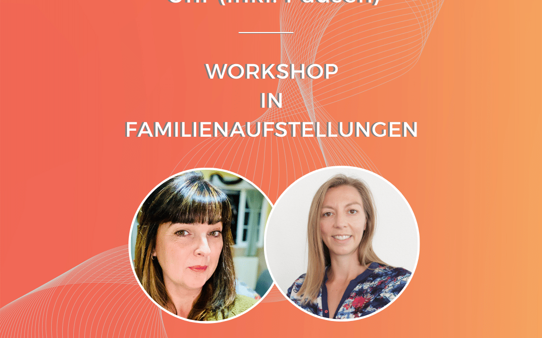 Gruppen-Workshop in Familienaufstellungen „Unsere innere Bilder bestimmen unser Leben.“